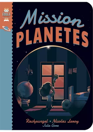eidola éditions mission planètes rachpunzel nicolas leroy livre jeunesse illustré couverture conte pour enfants ddécouverte science astronomie espace